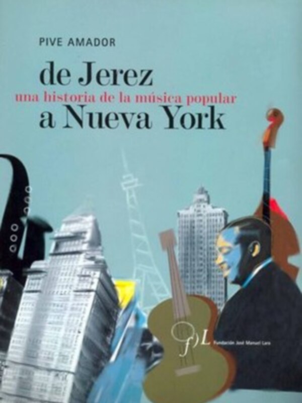 Portada del libro 'De Jerez a Nueva York' de Pive Amador, que narra la historia de la música popular.