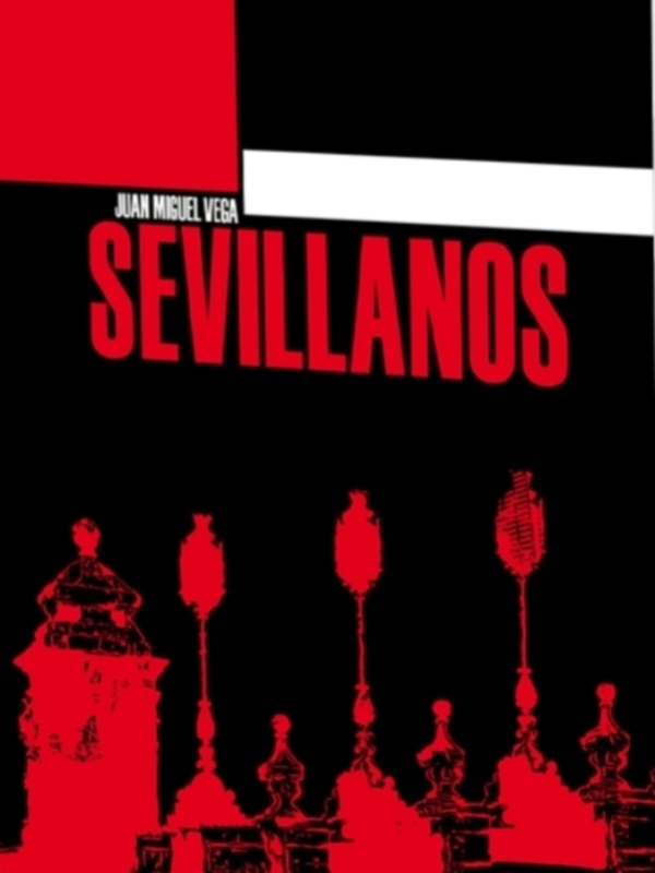 Portada de un libro titulado 'Sevillanos' de Juan Miguel Vega, con un diseño en blanco y negro y una ilustración de una figura con un sombrero tradicional sevillano.