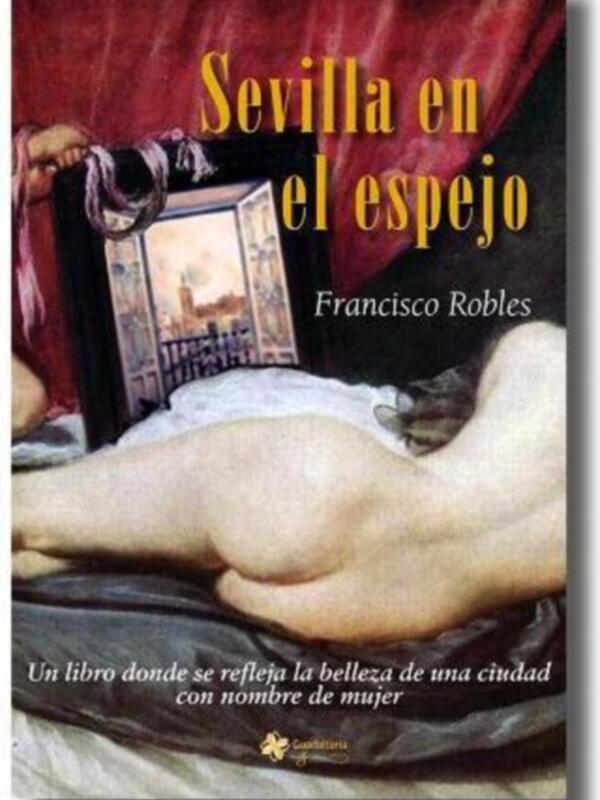 Portada del libro 'Sevilla en el espejo' de Francisco Robles, con una imagen de una mujer en una cama y una ventana con vistas a la ciudad de Sevilla.