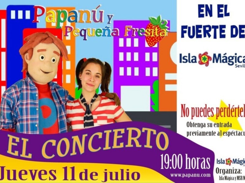 Anuncio de un concierto de 'Papanú y Pequeña Fresita' en Isla Mágica de Sevilla, el jueves 11 de julio a las 19:00 horas.