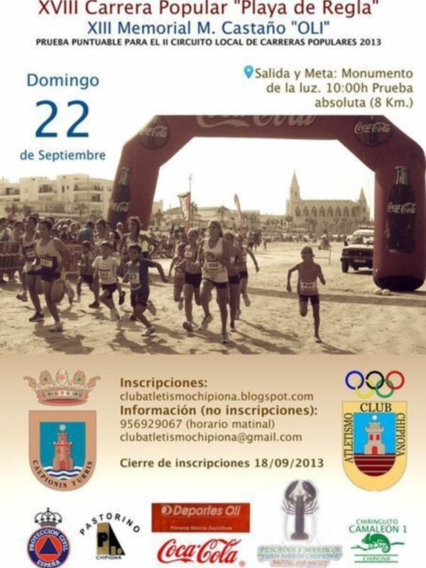 XVIII Carrera Popular "Playa de Regla" y XIII Memorial M. Castaño "OLI" en Salida y Meta: Monumento de la luz. Domingo 22 de Septiembre. Inscripciones disponibles en clubatletismochipiona.blogspot.com. Cierre de inscripciones: 18/09/2013.