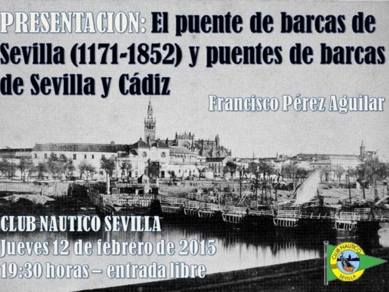 Presentación sobre el puente de barcas de Sevilla (1171-1852) y puentes de Cádiz, organizada por el Club Náutico Sevilla el 12 de febrero de 2015, a las 19:30 horas, con entrada libre.