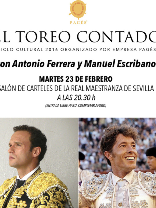 Ciclo Cultural 2016: 'El Toreo Contado' con Antonio Ferrera y Manuel Escribano. Martes 23 de febrero a las 20:30 h en el Salón de Carteles de la Real Maestranza de Sevilla.