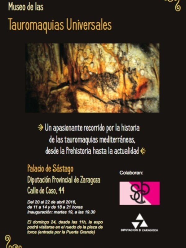 Exposición Tauromaquias Universales en el Museo de las Tauromaquias Universales, Palacio de Sástago, Zaragoza, del 20 al 22 de abril 2016, con colaboración de la Diputación Provincial de Zaragoza.