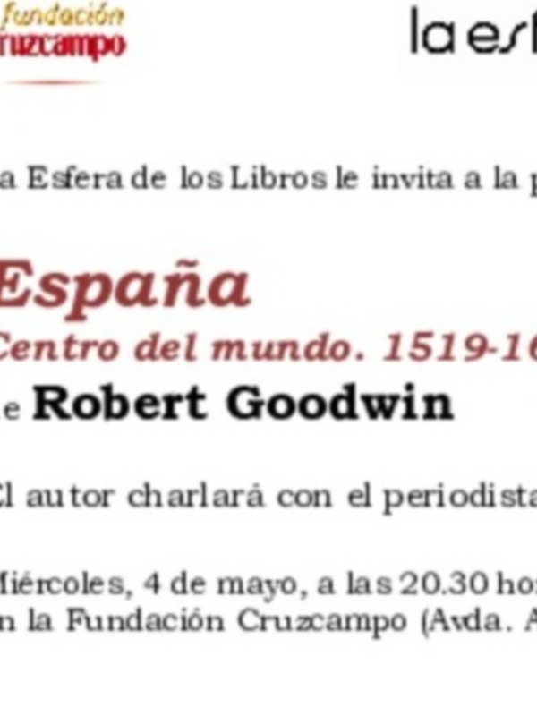 Presentación del libro 'España: Centro del Mundo 1519-1682' de Robert Goodwin en la Fundación Cruzcampo, Sevilla, el 4 de mayo a las 20:30 horas.