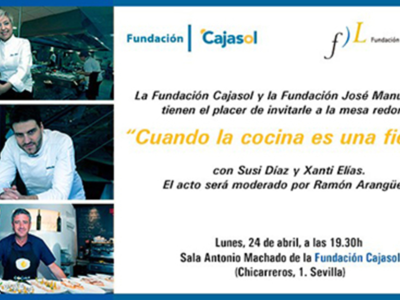 Invitación a una mesa redonda sobre cocina en la Fundación Cajasol, con Susi Díaz y Xanti Elías moderado por Ramón Arangüena, el 24 de abril a las 19:30h en la Sala Antonio Antonio Machado de la Fundación Cajasol, Chicarreros, 1, Sevilla.