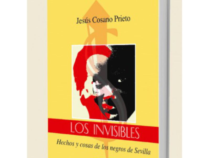 Portada del libro 'Los Invisibles' de Jesús Cosano Prieto, sobre la historia y cultura de los negros de Sevilla.
