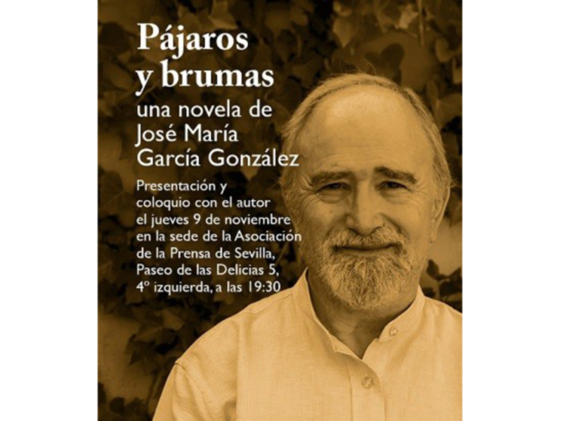 Presentación de 'Pájaros y brumas', novela de José María García González, el jueves 9 de noviembre a las 19:30 en la sede de la Asociación de la Prensa de Sevilla.