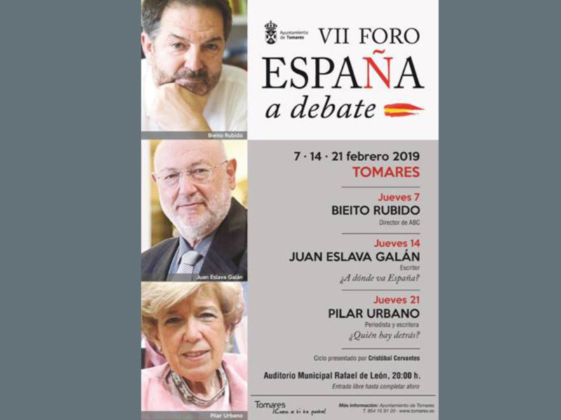 Afiche del VII Foro España a Debate, con invitados Bieito Rubido, Juan Eslava Galán y Pilar Urbano, en Tomares, febrero 2019.