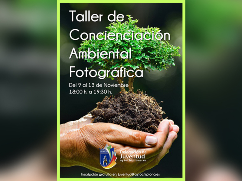 Taller de Concienciación Ambiental Fotográfica. Del 9 al 13 de Noviembre, 18:00 a 19:30 h. Inscríbete en: juventud@aytochipiona.es