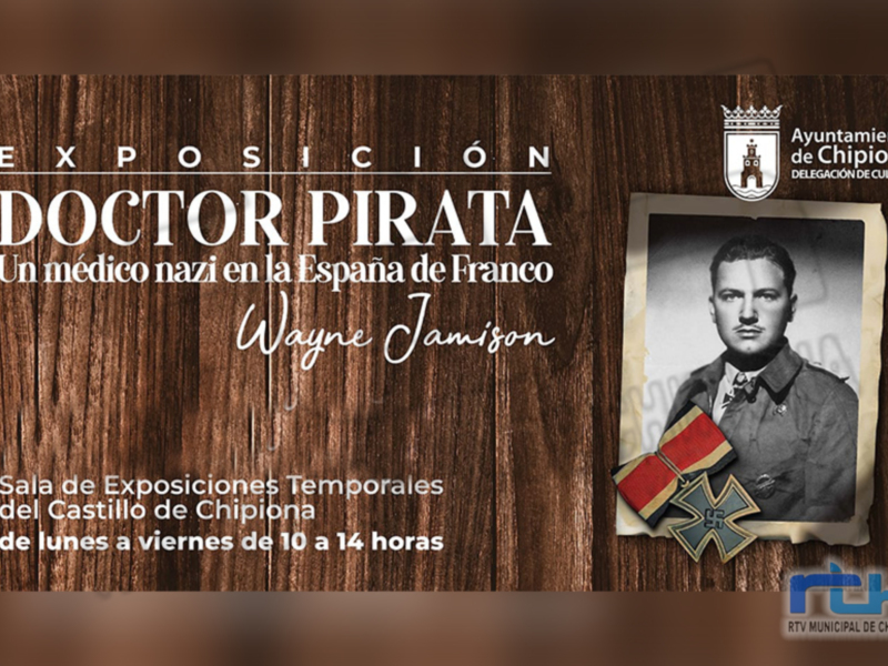 Exposición: 'Doctor Pirata', un médico nazi en la España de Franco. Wayne Jamison. Sala de Exposiciones del Castillo de Chipiona.