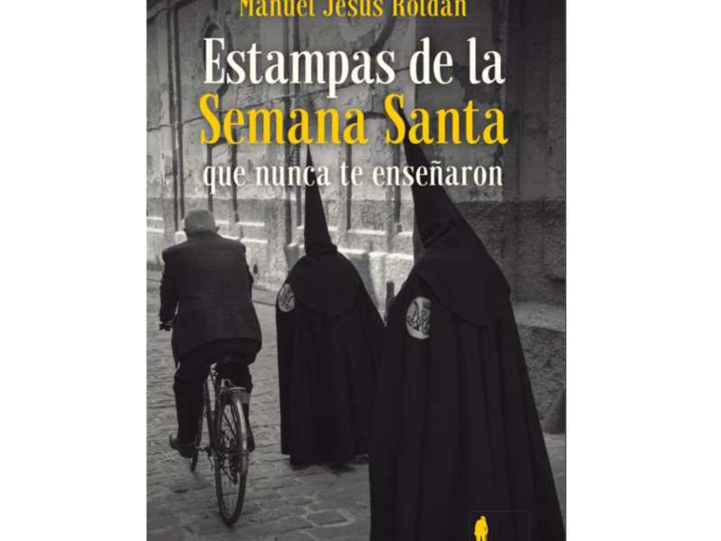 Portada de un libro titulado 'Estampas de la Semana Santa' de Manuel Jesús Roldán, con una imagen en blanco y negro de tres personas en trajes tradicionales en una calle adoquinada.