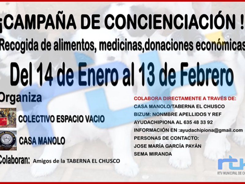 ¡¡Campaña de concienciación!! Recogida de alimentos, medicinas y donaciones económicas del 14 de enero al 13 de febrero. Organiza: Colectivo Espacio Vacío, Casa Manolo. Colaboran: Amigos de la Taberna El Chusco, Sema Miranda.
