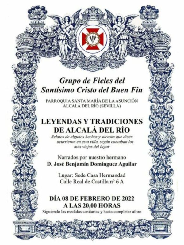 Leyendas y tradiciones de Alcalá del Río, narradas por D. José Benjamin Domínguez Aguilar en la Sede Casa Hermandad, Calle Real de Castilla nº 6 A, el 8 de febrero de 2022, a las 20:00 horas. Seguimiento de medidas sanitarias y aforo completo.