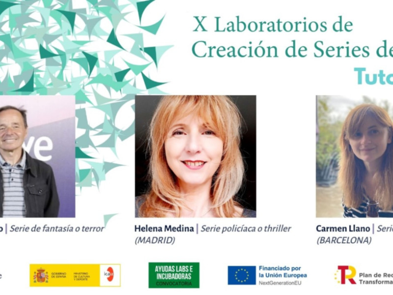 X Laboratorios de Creación de Series de TV: Tutores Ignasi Rubio, Helena Medina, y Carmen Llano. Madrid y Barcelona.