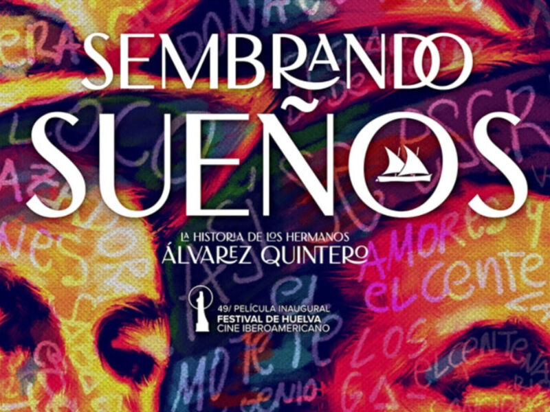 Cartel del Festival de Cine Iberoamericano de Huelva, con el título 'Sembrando Sueños' y el lema 'La historia de los hermanos Álvarez Quintero'.