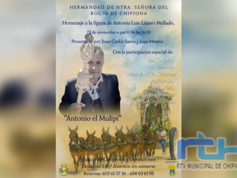 Homenaje a Antonio Luis Lázaro Mellado en la Hermandad de Ntra. Señora del Rocío de Chipiona, 27 noviembre a las 18:30. Presentado por Juan Carlos Saurez y Juan Montes, con la participación especial de Antonio el Mulipi. Reservas: 605 61 57 36 - 654 03 6198.