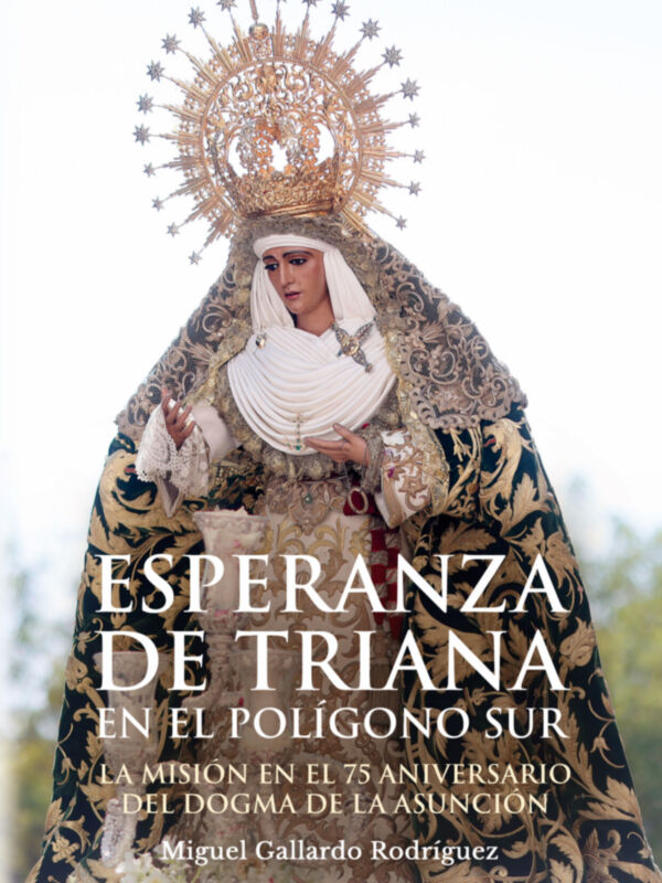 Portada de un libro con una imagen de la Virgen de Triana, titulado "Esperanza en el Polígono Sur", que celebra el 75º aniversario de la Misión y del Dogma de la Asunción.