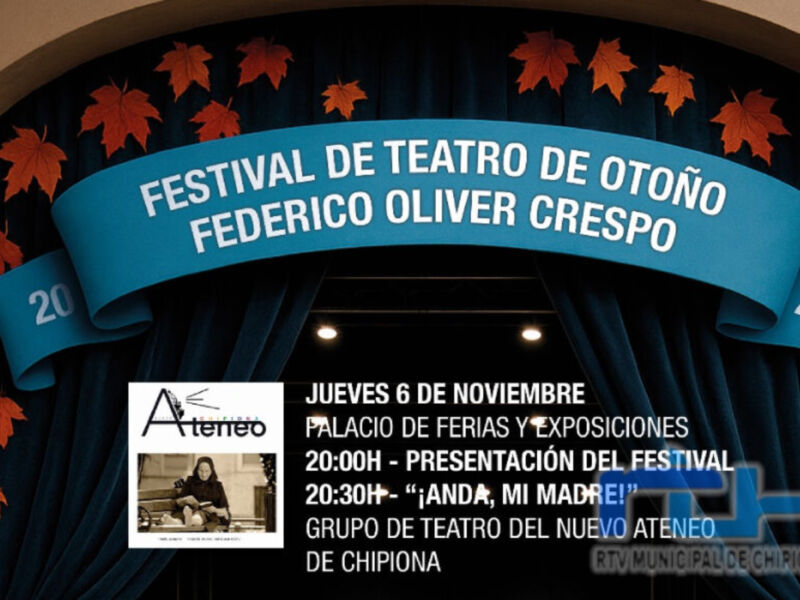 Festival de Teatro de Otoño Federico Oliver Crespo. Jueves 6 de noviembre, Palacio de Fieras y Exposiciones, 20:00h - Presentación del Festival, 20:30h - "¡Anda, mi madre!" por el Grupo de Teatro del Nuevo Ateneo de Chipiona.