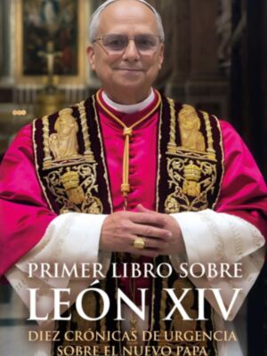 El Papa León XIV visitará en junio España: una oportunidad para redescubrir su figura a través del libro “Primer libro sobre León XIV. Diez crónicas de urgencia sobre el nuevo Papa”